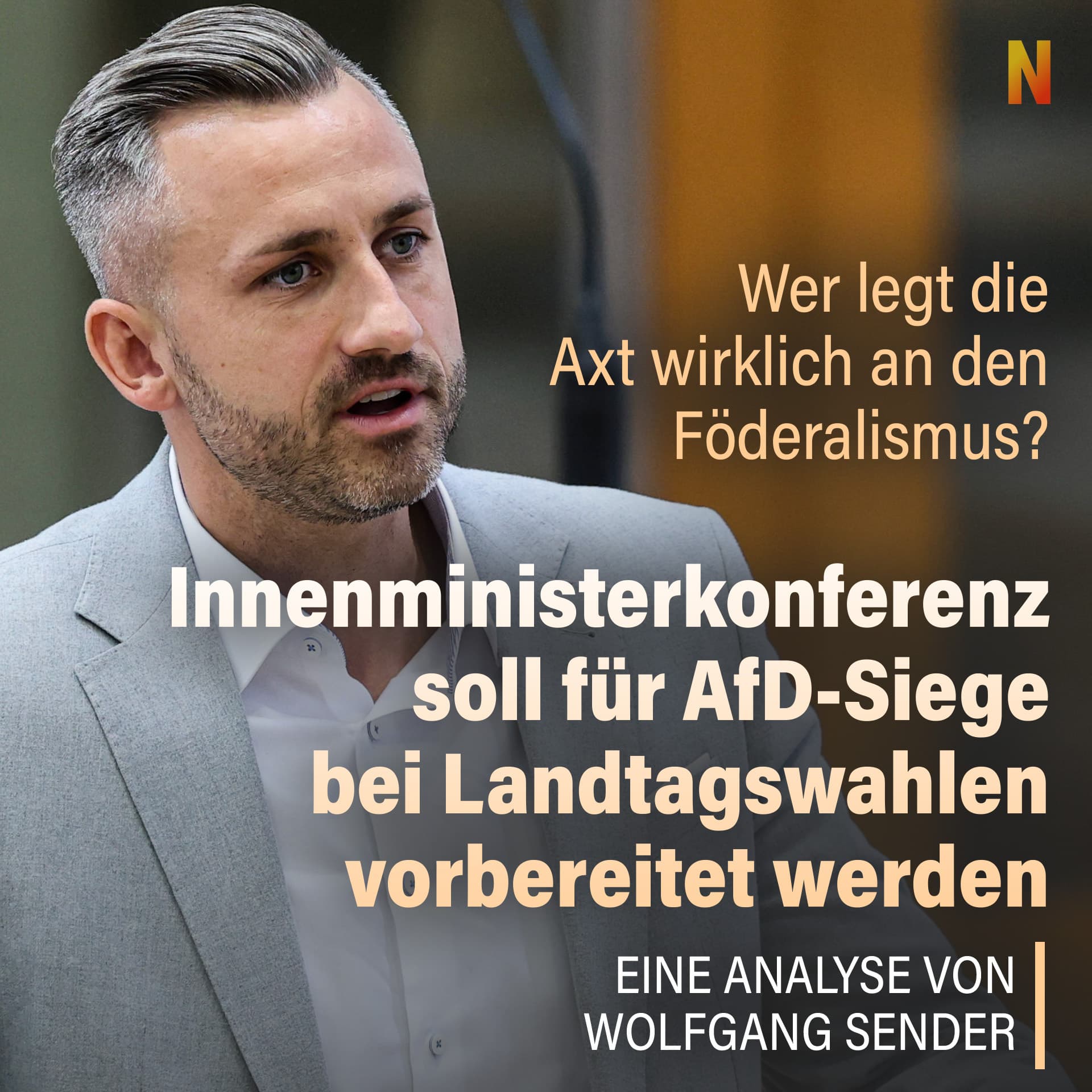 Wer legt die Axt wirklich an den Föderalismus? Innenministerkonferenz soll für AfD-Siege bei Landtagswahlen vorbereitet werden