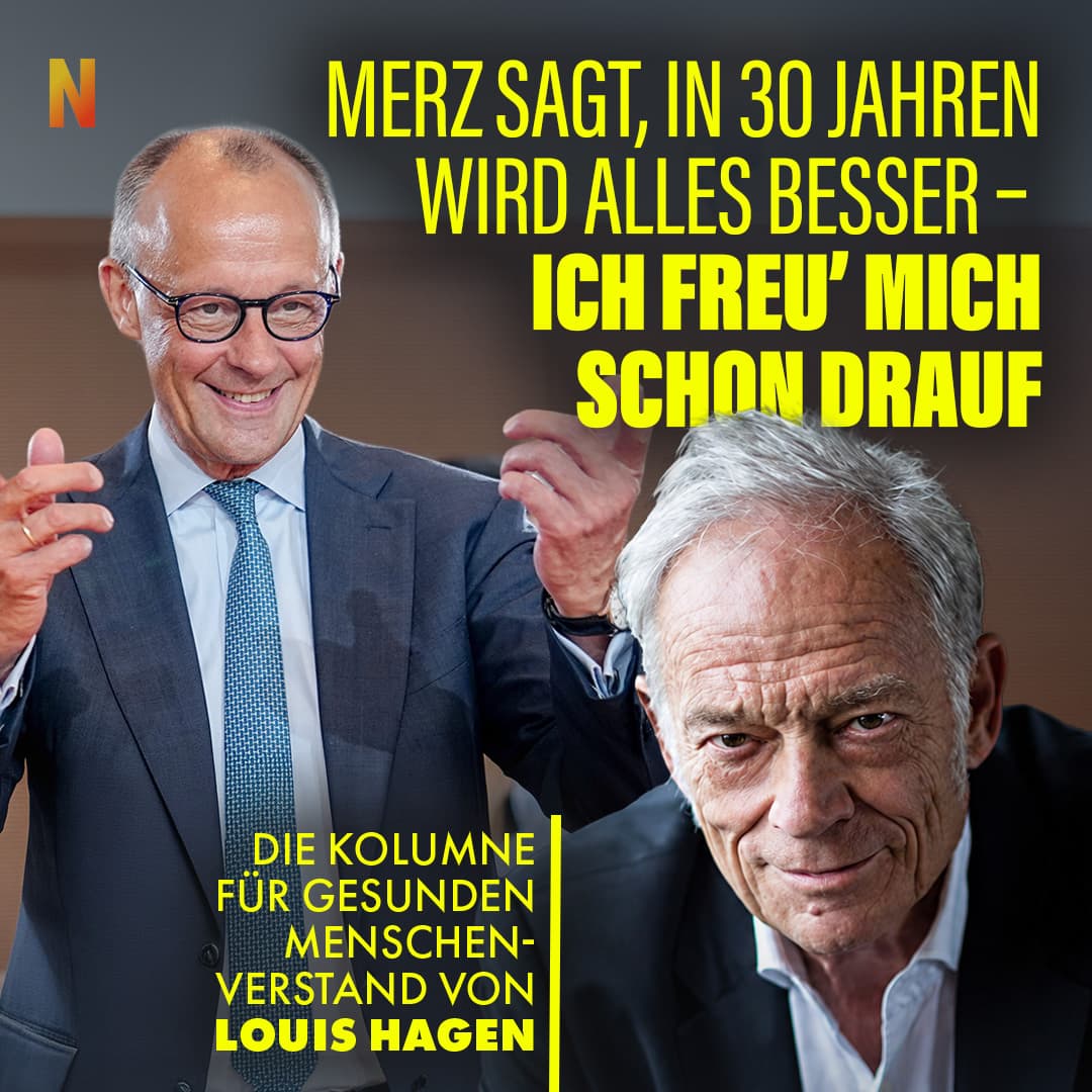Merz sagt, in 30 Jahren wird alles besser – ich freu mich schon drauf