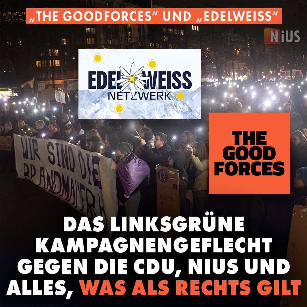 „The Goodforces“ und „Edelweiß“: Das linksgrüne Kampagnengeflecht gegen die CDU, NIUS und alles, was als rechts gilt