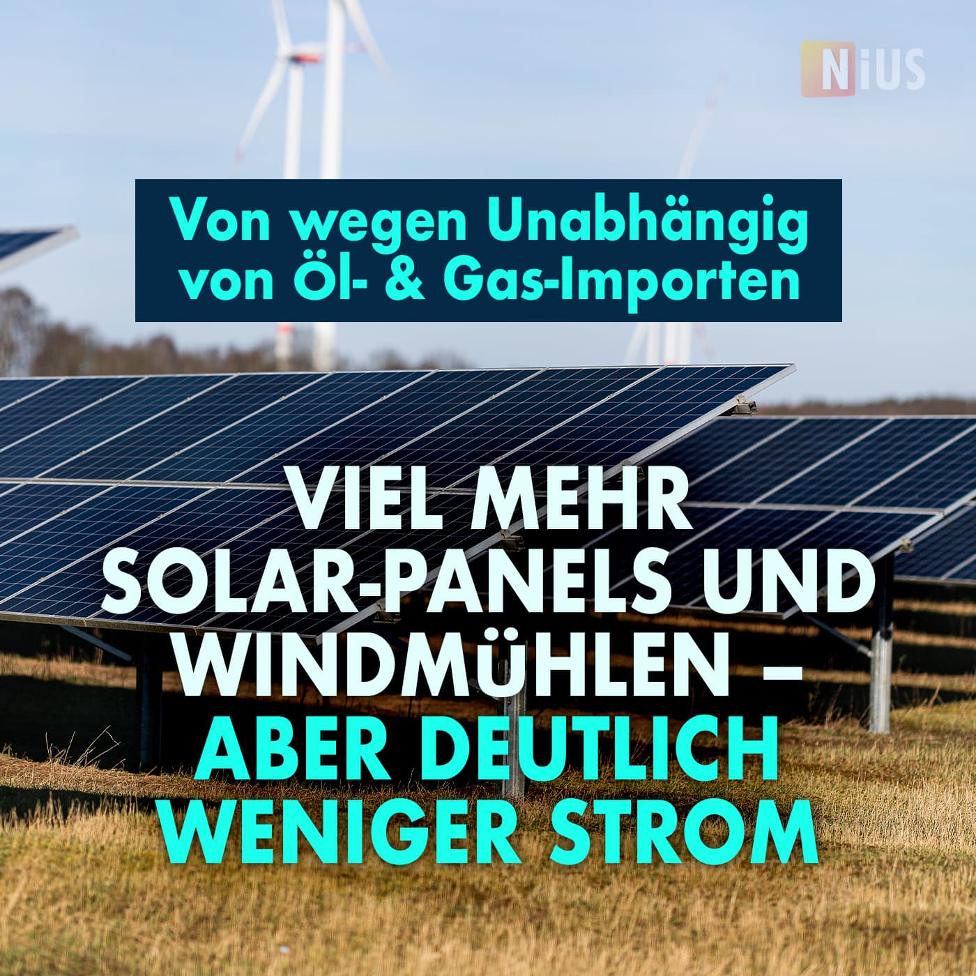 Von wegen Unabhängig von Gas-Importen: Viel mehr Solar-Panels und Windmühlen - aber deutlich weniger Strom